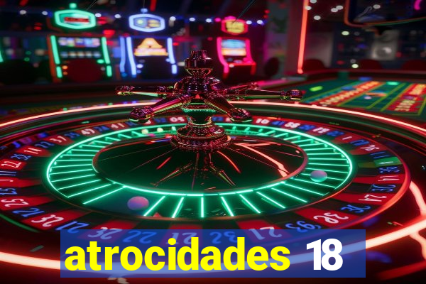 atrocidades 18