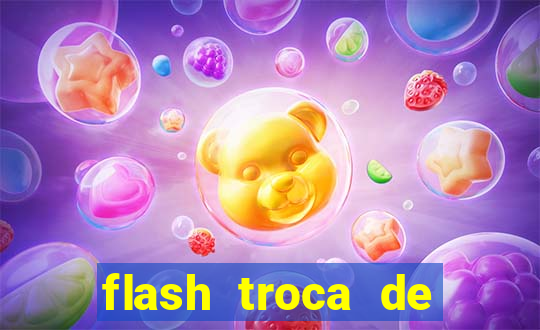 flash troca de corpo parte 2