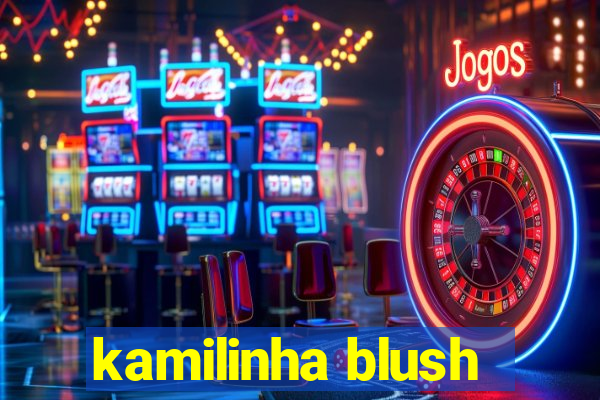 kamilinha blush