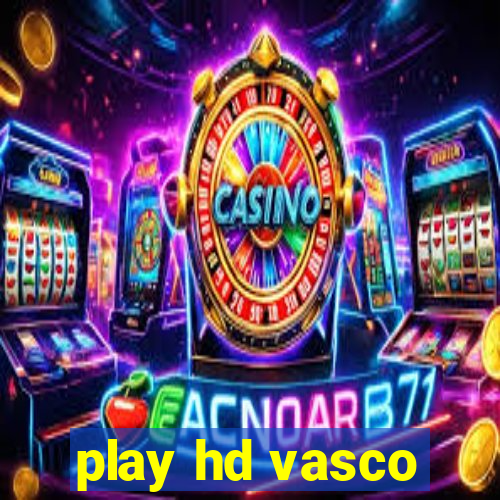 play hd vasco