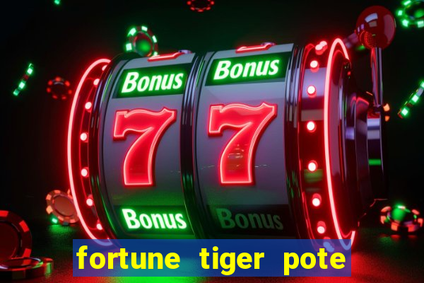 fortune tiger pote de ouro