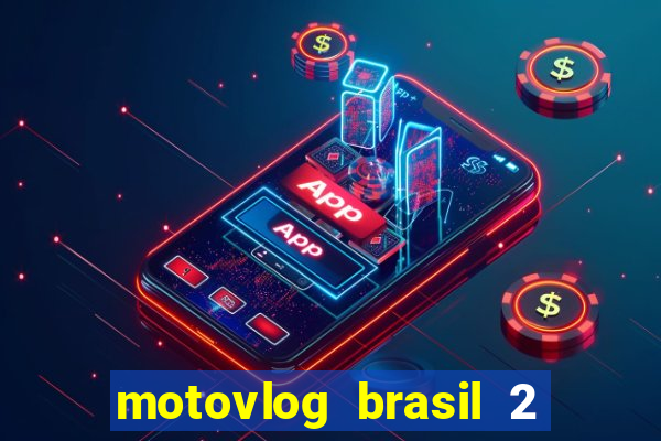 motovlog brasil 2 dinheiro infinito