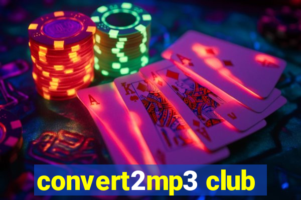 convert2mp3 club