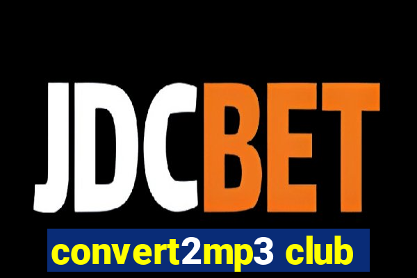 convert2mp3 club