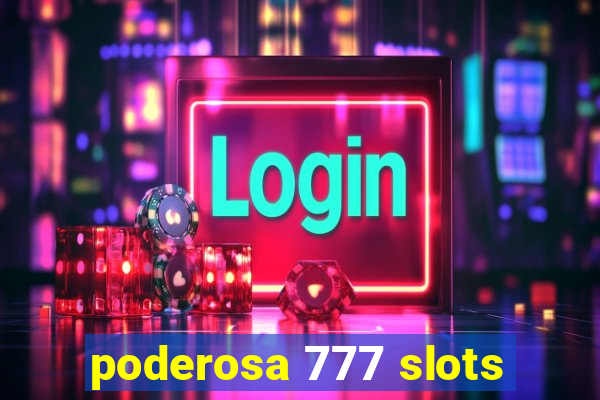 poderosa 777 slots