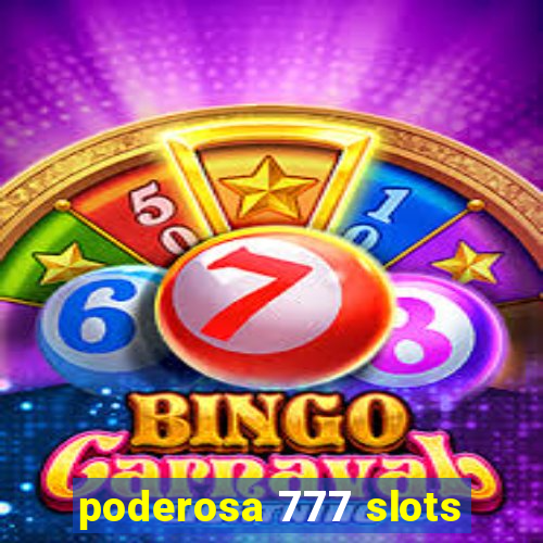 poderosa 777 slots