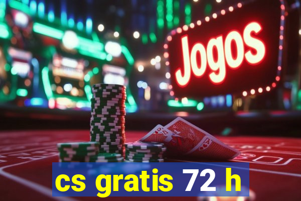 cs gratis 72 h