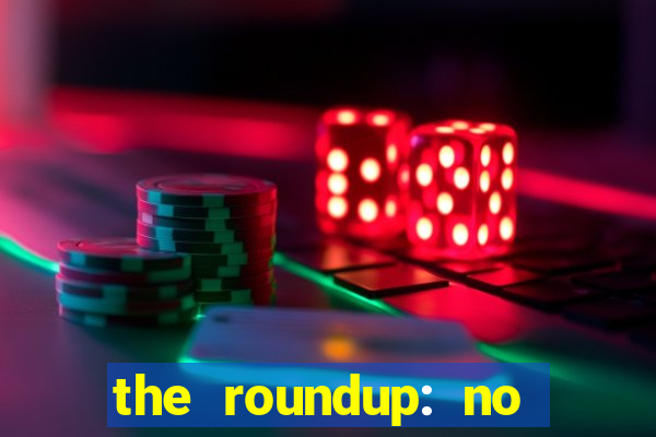 the roundup: no way out download