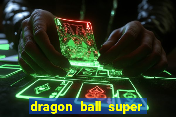 dragon ball super dublado hd