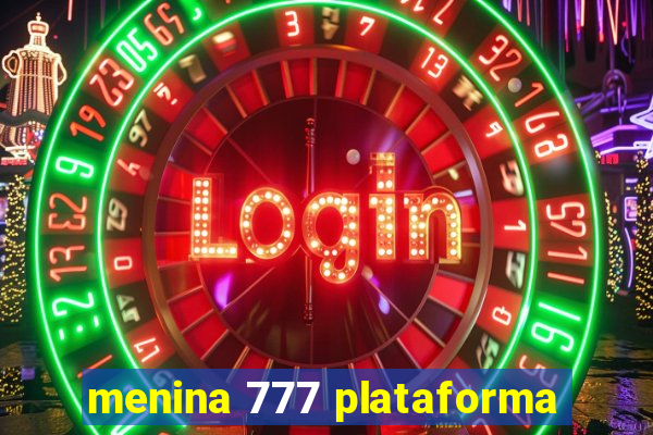 menina 777 plataforma