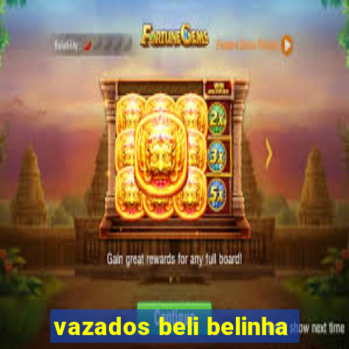 vazados beli belinha