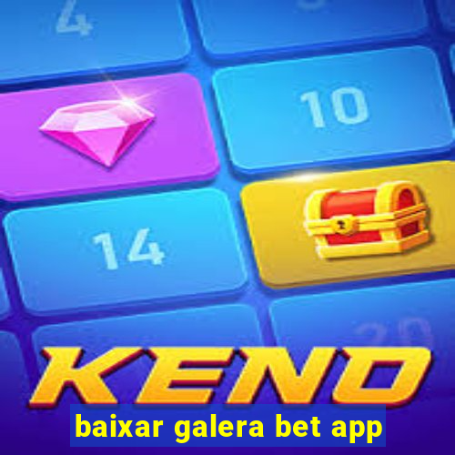 baixar galera bet app