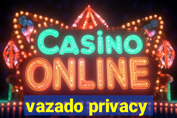 vazado privacy