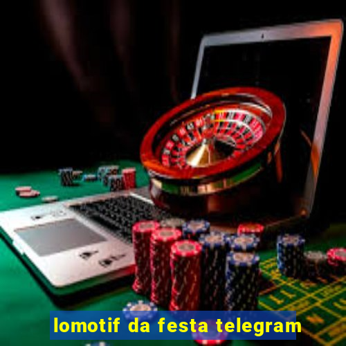 lomotif da festa telegram