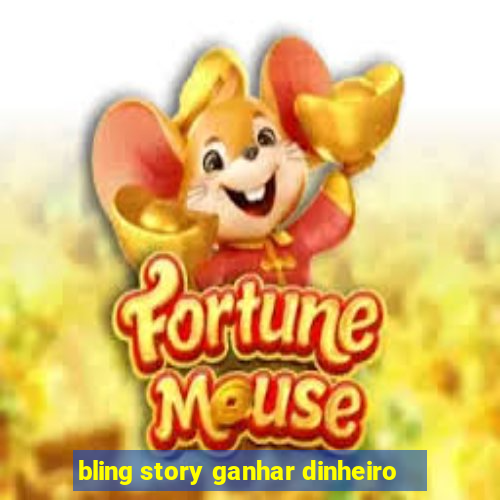 bling story ganhar dinheiro