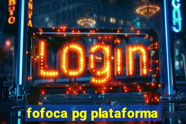 fofoca pg plataforma