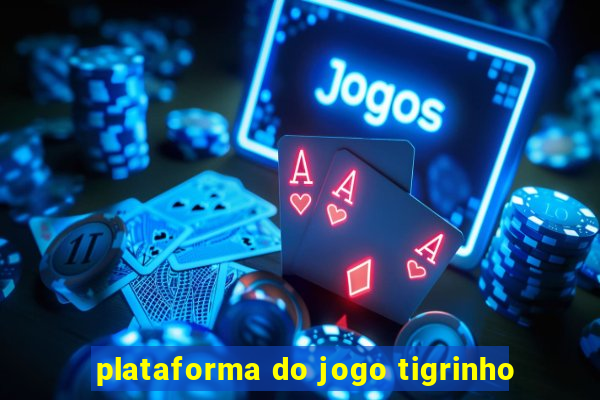 plataforma do jogo tigrinho