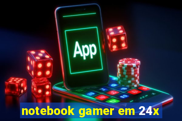 notebook gamer em 24x