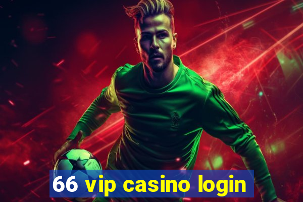 66 vip casino login