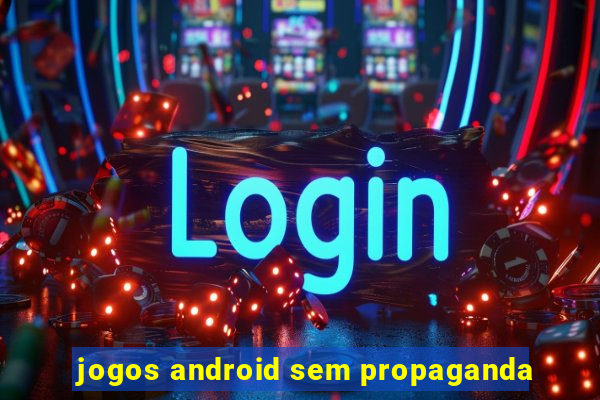 jogos android sem propaganda