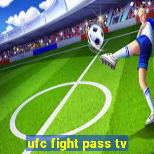 ufc fight pass tv