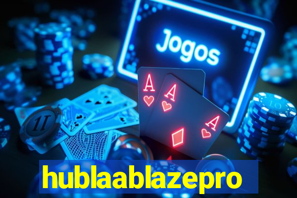 hublaablazepro