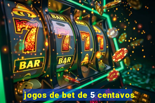 jogos de bet de 5 centavos