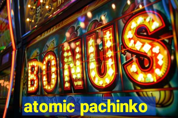 atomic pachinko