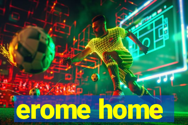 erome home