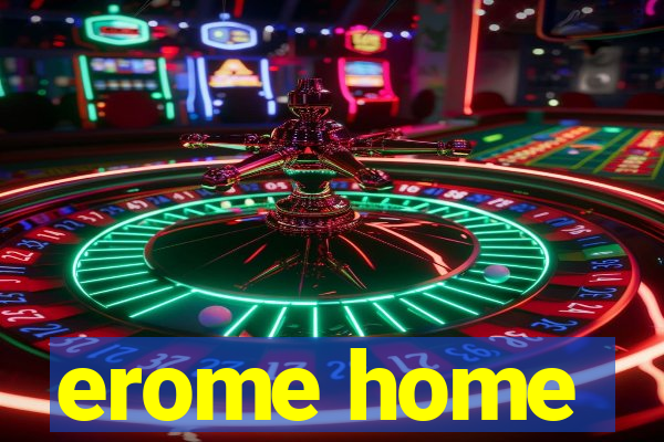 erome home