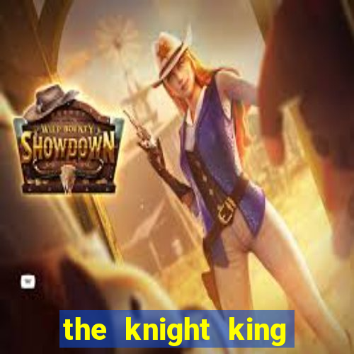 the knight king who returned with a god cap 7 the