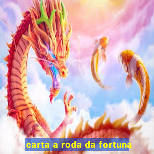 carta a roda da fortuna