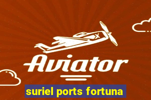 suriel ports fortuna