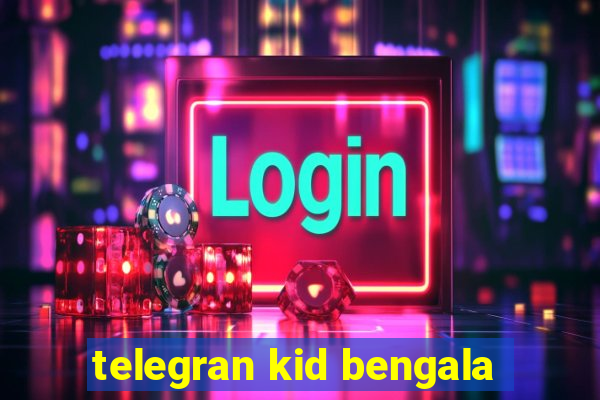 telegran kid bengala