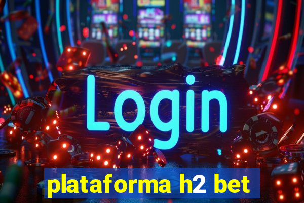 plataforma h2 bet