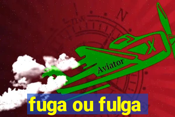 fuga ou fulga