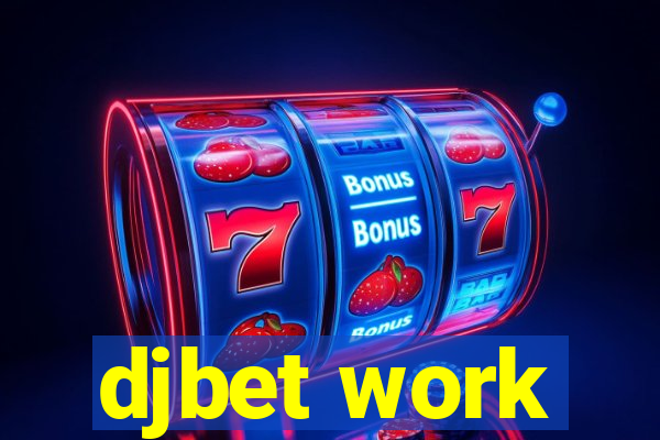 djbet work