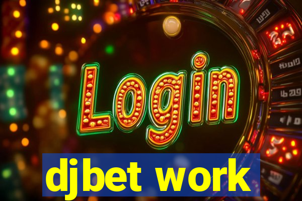 djbet work