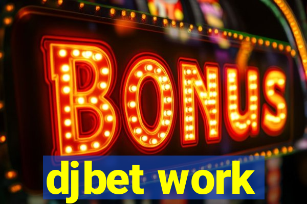 djbet work