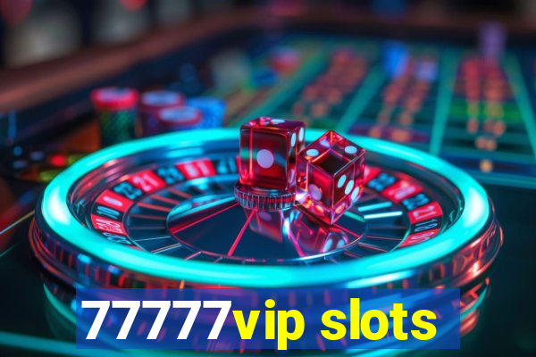 77777vip slots