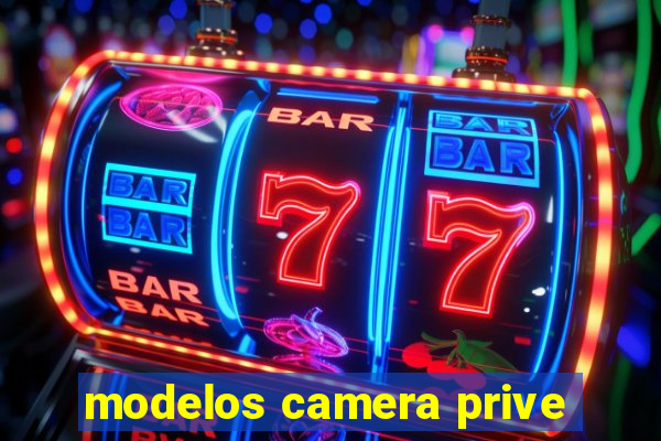 modelos camera prive