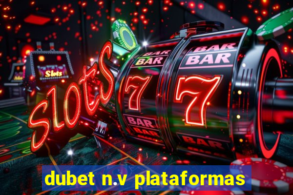 dubet n.v plataformas