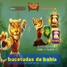 bucetudas da bahia