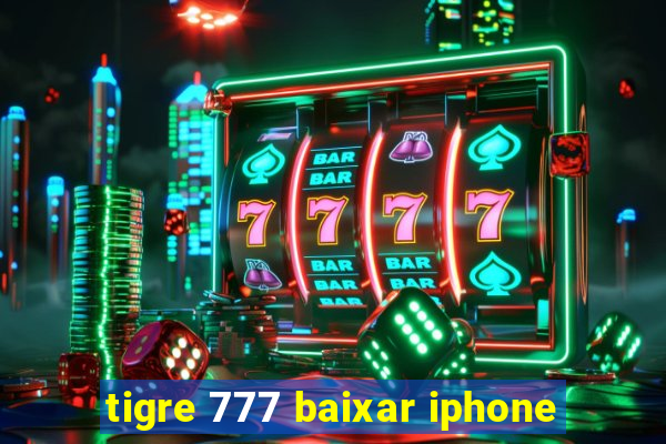 tigre 777 baixar iphone