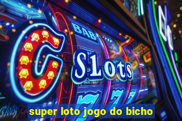 super loto jogo do bicho