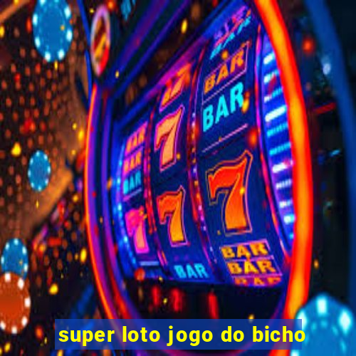 super loto jogo do bicho