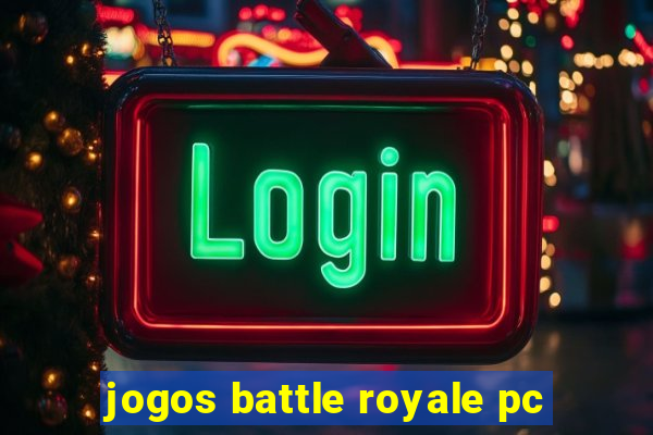 jogos battle royale pc