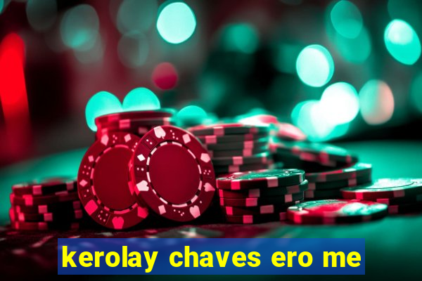 kerolay chaves ero me