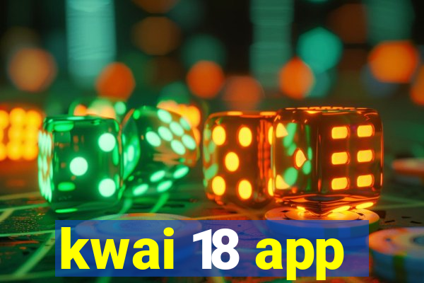 kwai 18 app