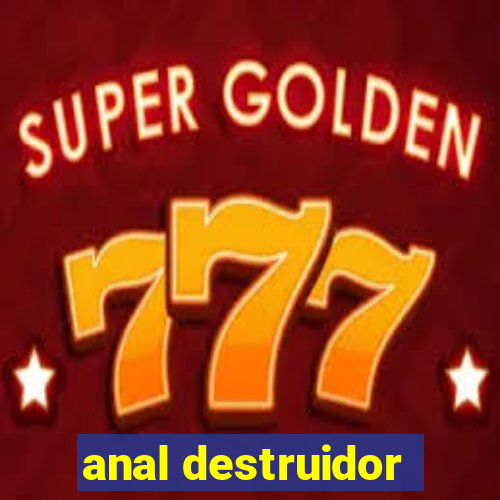 anal destruidor